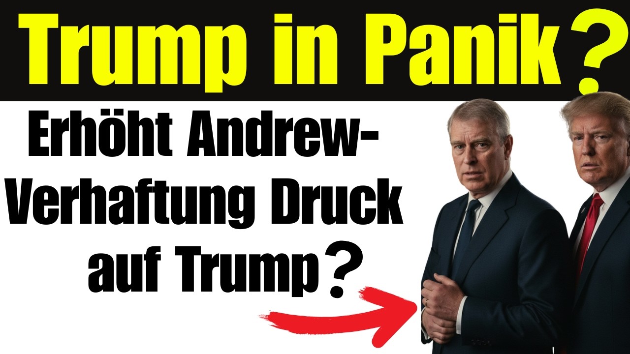 Trump in Panik nach Verhaftung von Andrew?