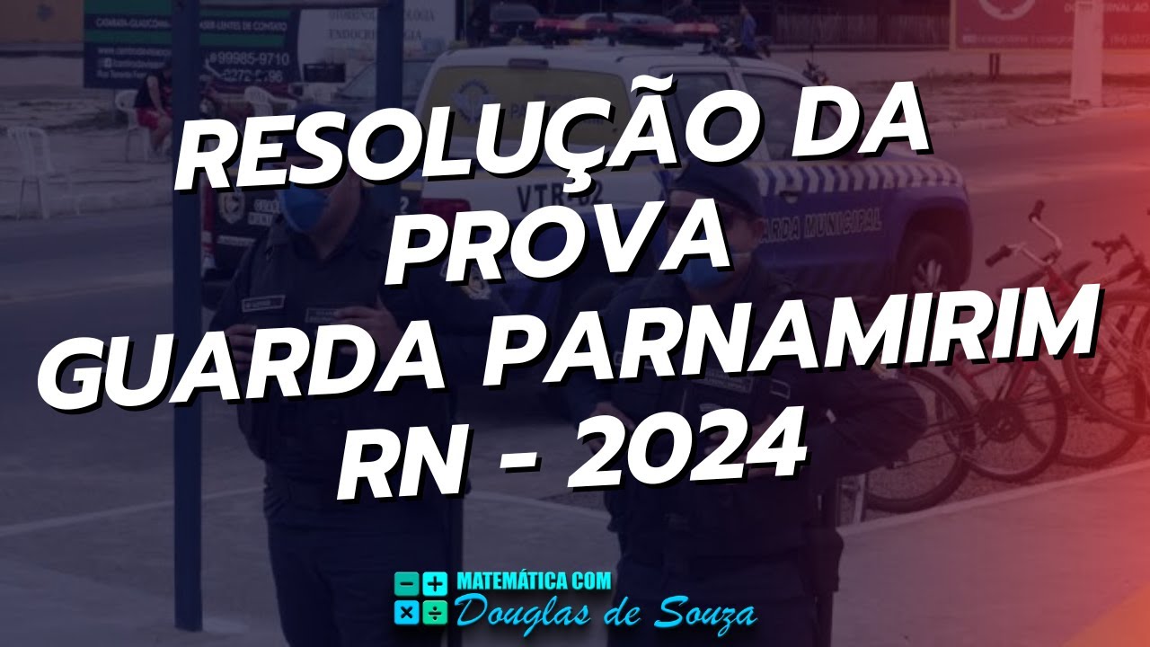 GUARDA PARNAMIRIM - RN - 2024 | RESOLUÇÃO DA PROVA DE MATEMÁTICA | BANCA FUNCERN