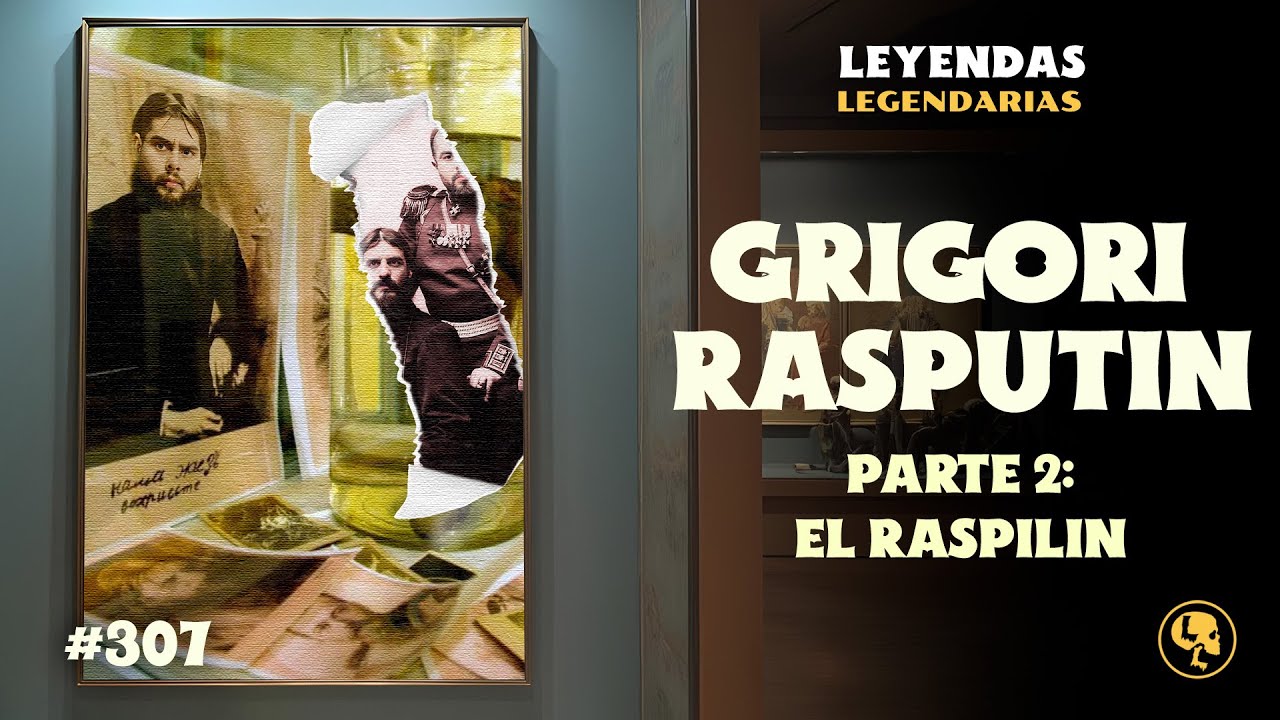 E307: Grigori Rasputin Pt.2 : El Raspilín
