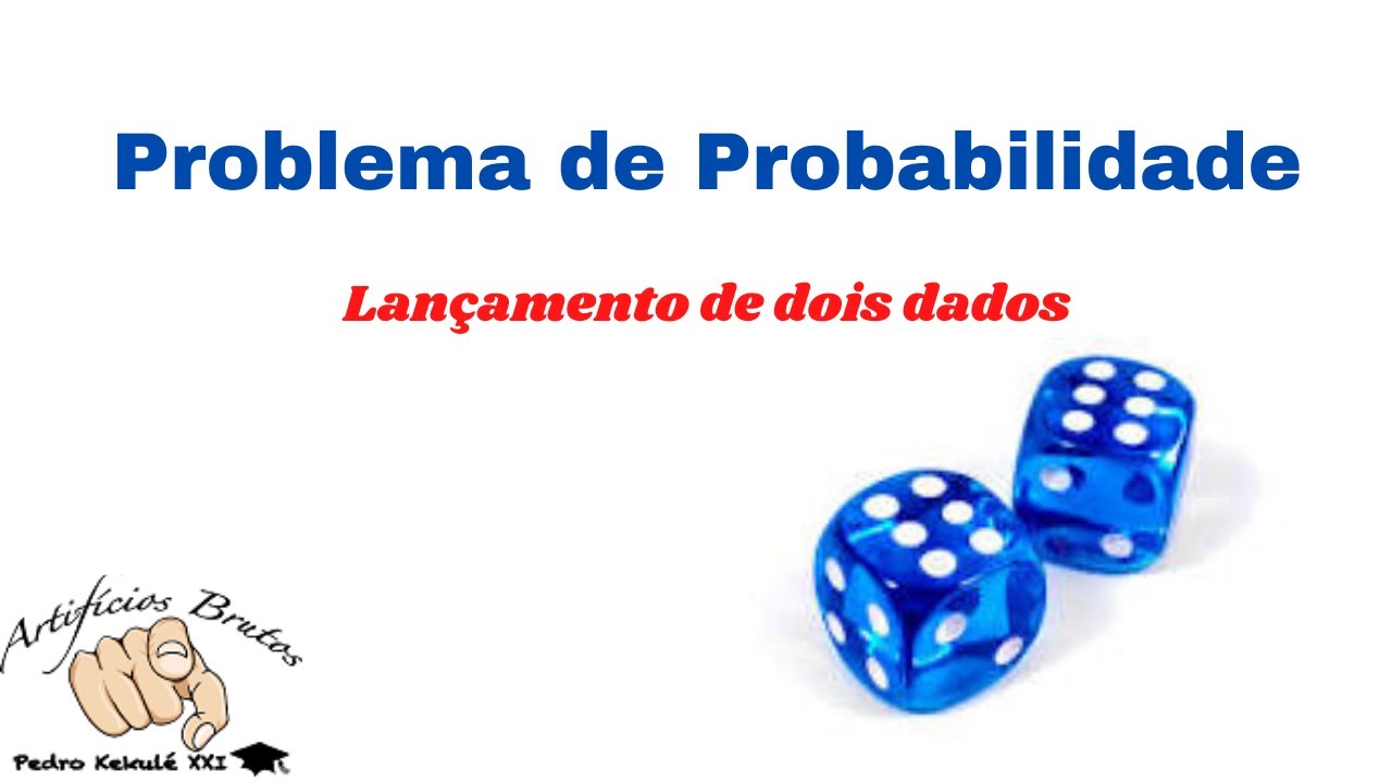 Problema de Probabilidade - Lan&ccedil;amento de dois dados