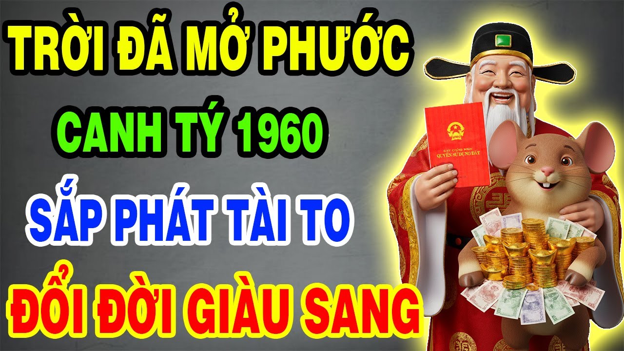 Trời Đã Mở Phước, Canh Tý 1960 Sắp Thoát Nghèo, Tiền Đến Vận Mở, May Mắn Giàu Sang Tự Tìm Đến