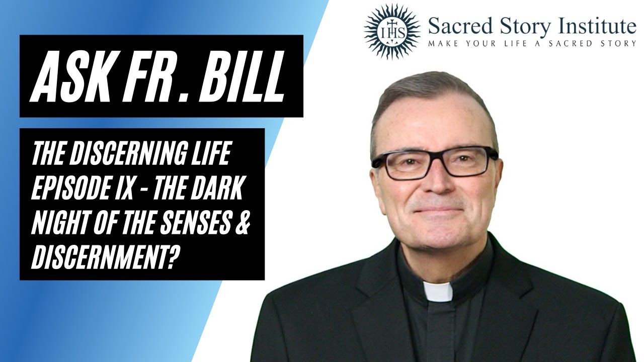 The Dark Night of the Senses and Discernment? The Discerning Life Ep. IX - Ask Fr. Bill 