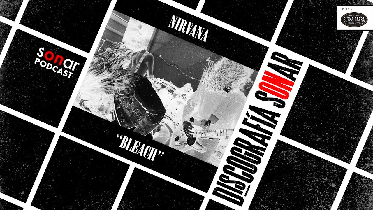 Nirvana - Bleach | Discografía Sonar con Alfredo Lewin y Fernando Mujica