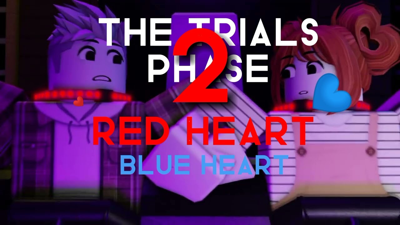 THE TRIALS PHASE 2: red heart blue heart