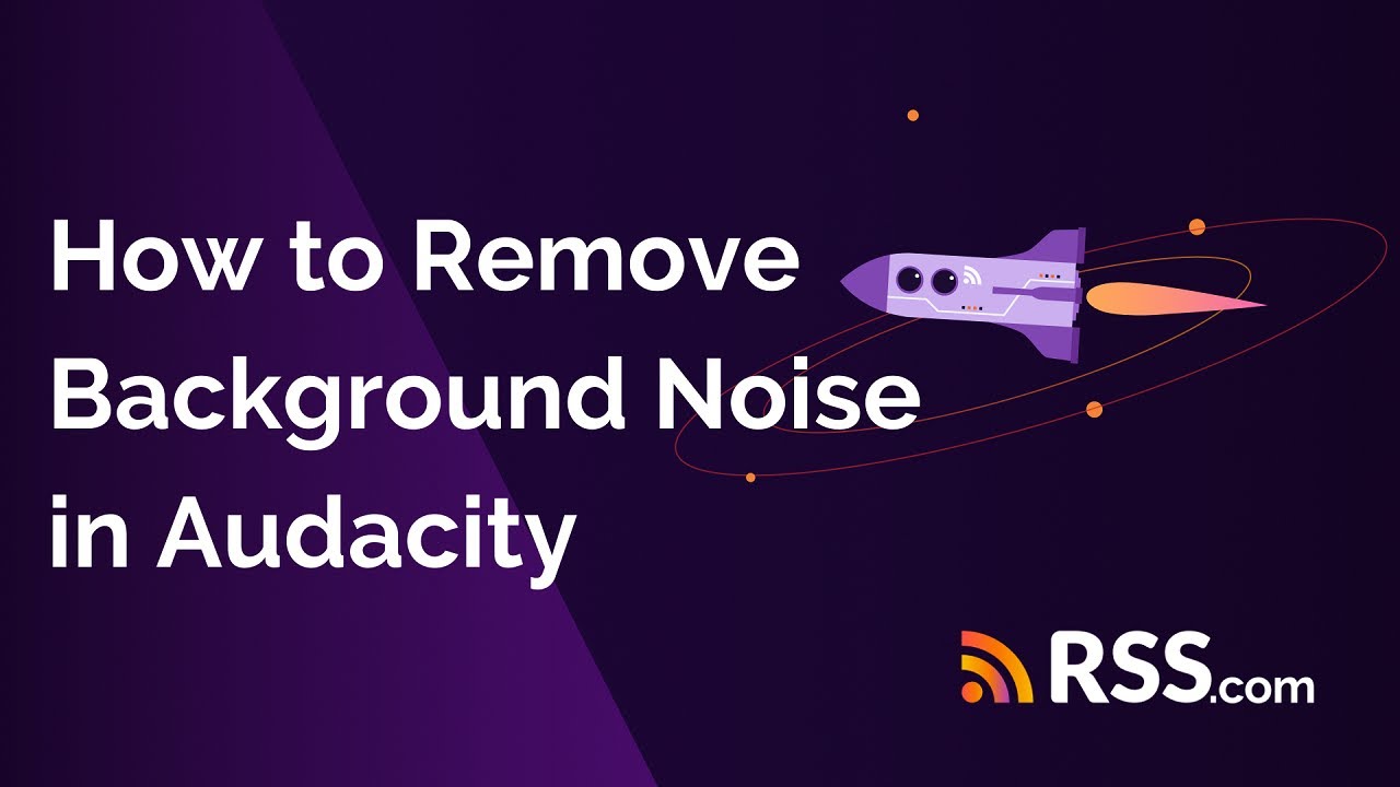 How to Remove Background Noise in Audacity | RSS.com