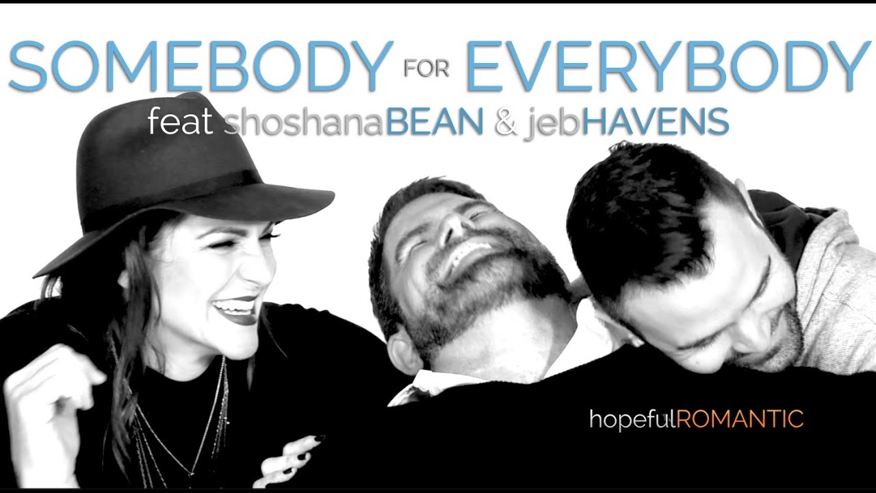 Somebody For Everybody (feat Shoshana Bean & Jeb Havens) (from hopefulROMANTIC)