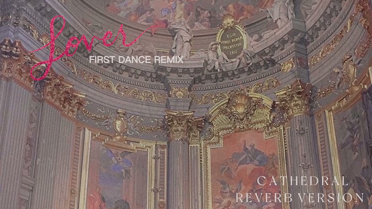 lover (first dance remix) by taylor swift - cathedral reverb version