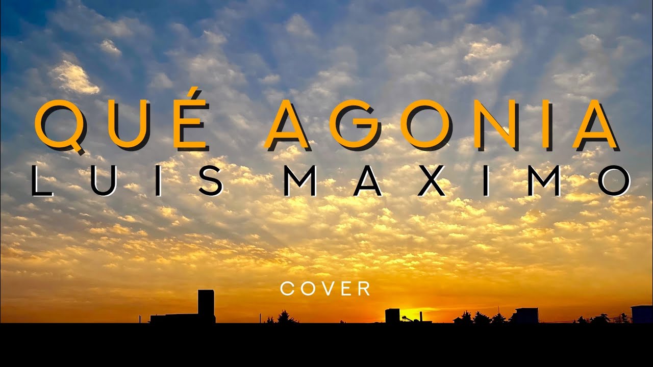 Qué Agonía - Luis Maximo | Cover