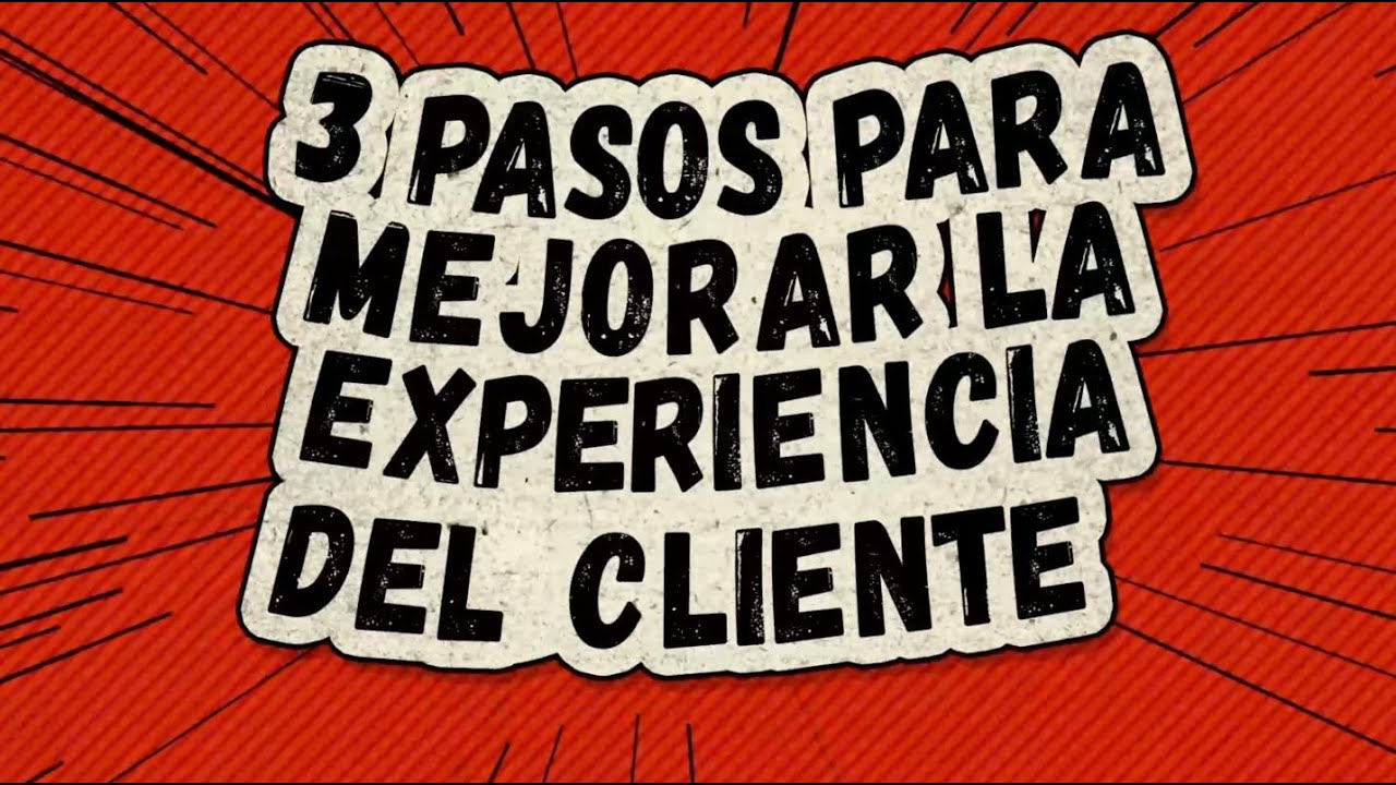 3 pasos para mejorar la experiencia del cliente