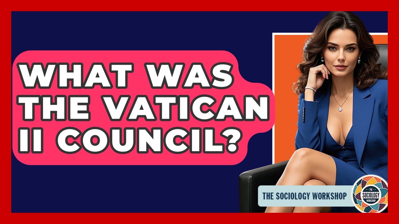 What Was The Vatican II Council? - The Sociology Workshop