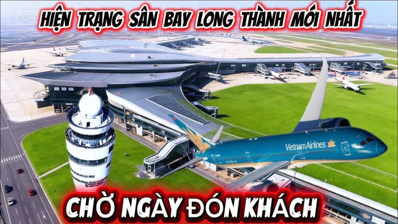TOÀN CẢNH HOÀN THIỆN SÂN BAY LONG THÀNH CHỜ NGÀY ĐÓN KHÁCH
