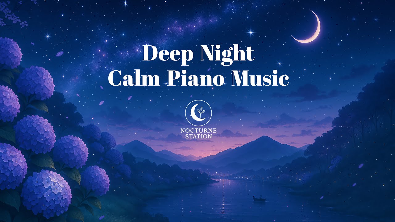Deep Night Calm Piano Music for Sleep & Peaceful Dreams #1 | Nocturne Station