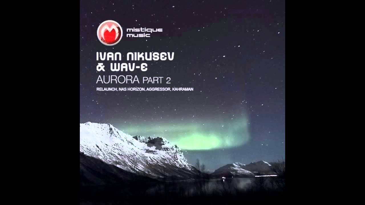 Ivan Nikusev & Wav-E - Aurora (Relaunch remix)