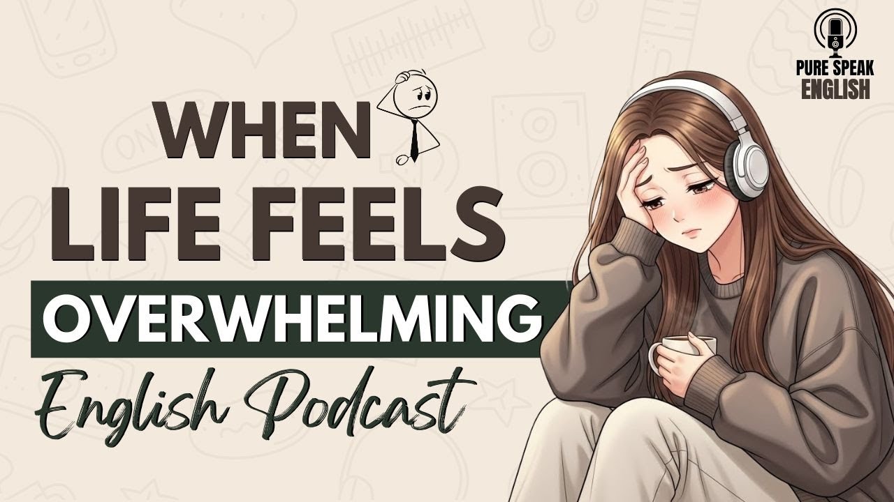 Life Feels Overwhelming? Try This Slow English Podcast | Daily English Speaking Practice