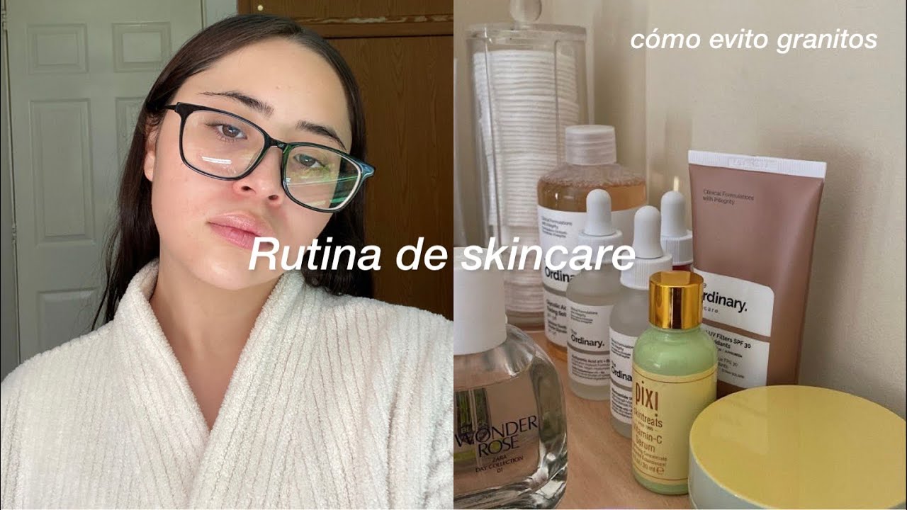Mi Rutina de Skincare (cómo evito granitos)