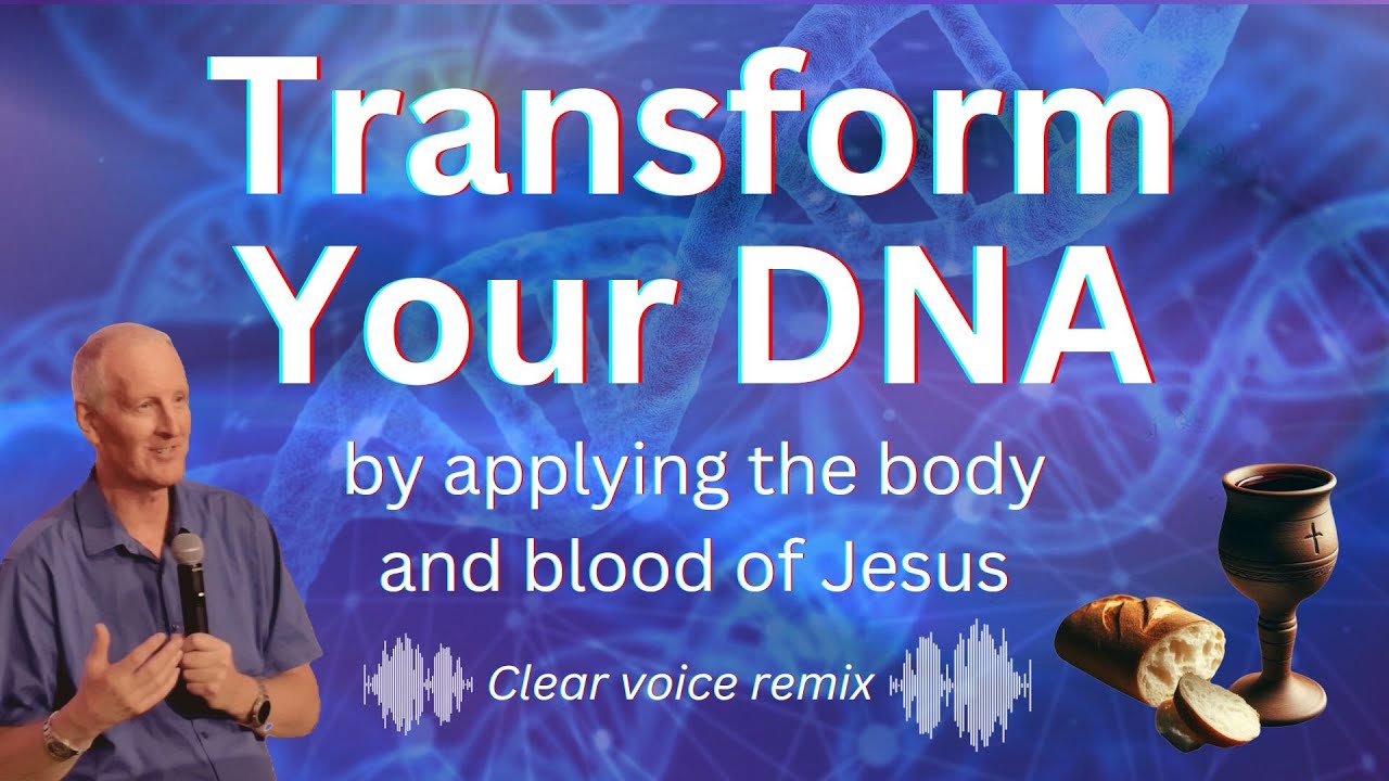 Transform Your DNA by applying the body and blood of Jesus