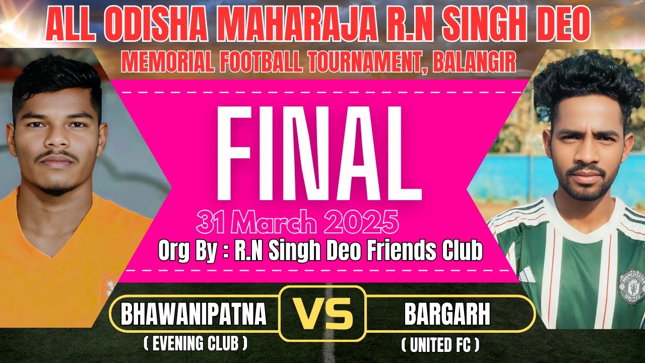 🔴LIVE 🔴FINAL I BHAWANIPATNA (EVENING CLUB) VS BARGARH (UNITED FC ) I R.N SINGH DEO MEMORIAL 2025 I