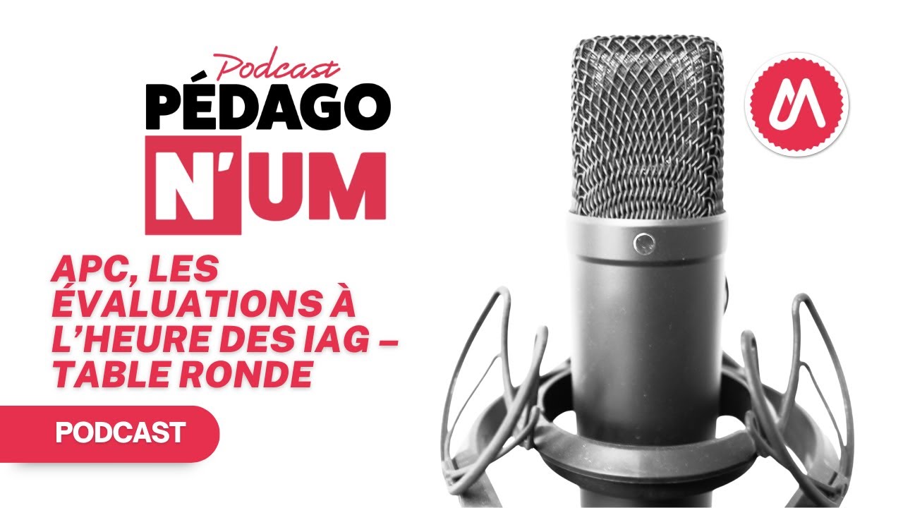 PEDAGO N'UM (podcast) : Changer de posture : l’APC, les évaluations à l’heure des IAg – table ronde