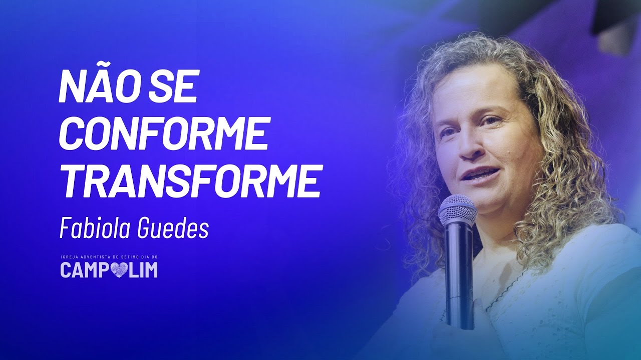 Não Se Conforme, Transforme | Fabiola Guedes | IASD Campolim