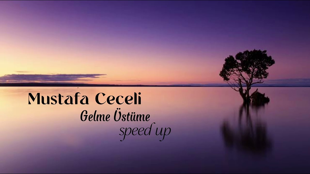 Mustafa Ceceli - Gelme Üstüme (speed-up)