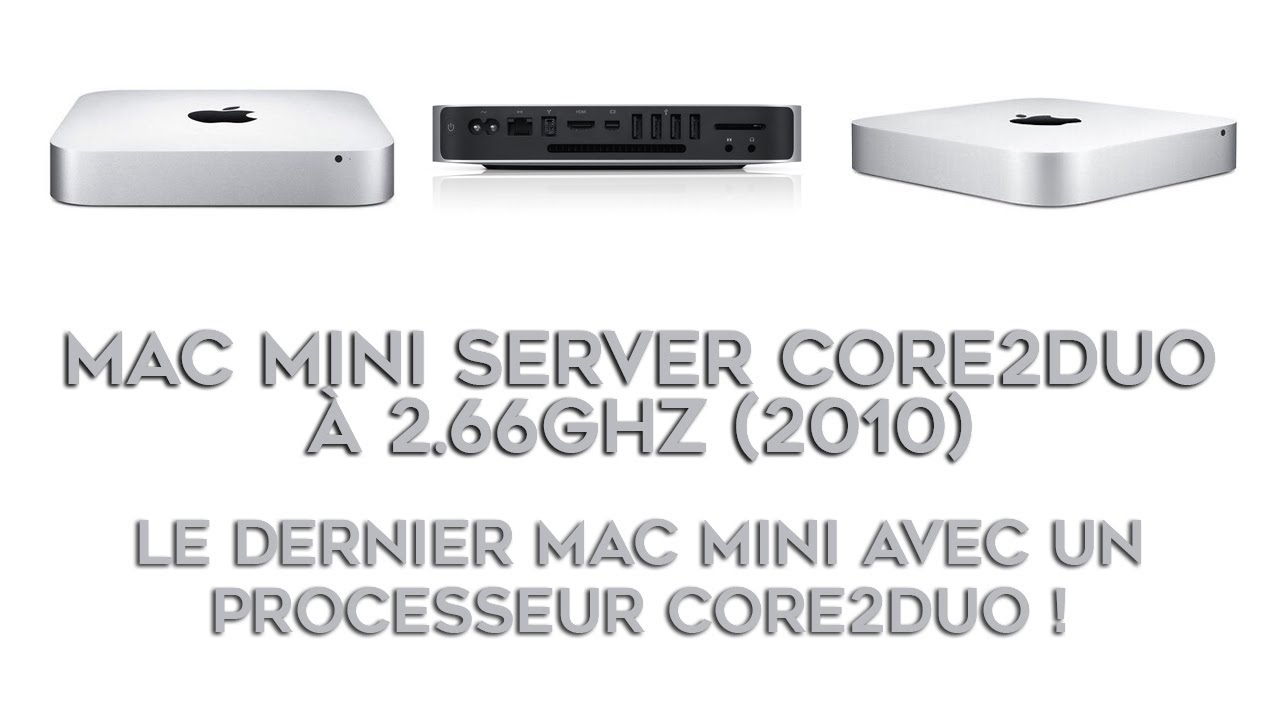 Mac Mini Core2Duo à 2.66Ghz modèle serveur (2010). Le dernier Mac mini avec un processeur Core2Duo.