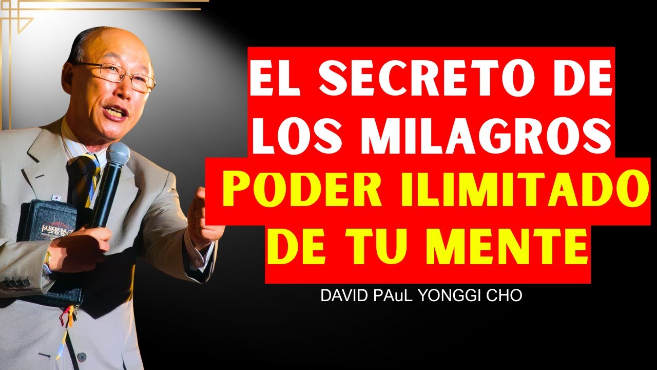 Paul Yonggi Cho revela Activa el PODER ILIMITADO de tu MENTE para MANIFESTAR MILAGROS HOY MISMO