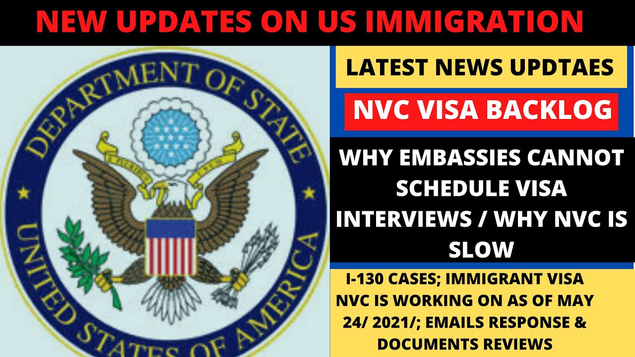 LATEST NVC VISA BACKLOG | MAY 2021 NVC CASE PROCESSING | EMBASSIES UPDATE | WHY NVC IS SLOW