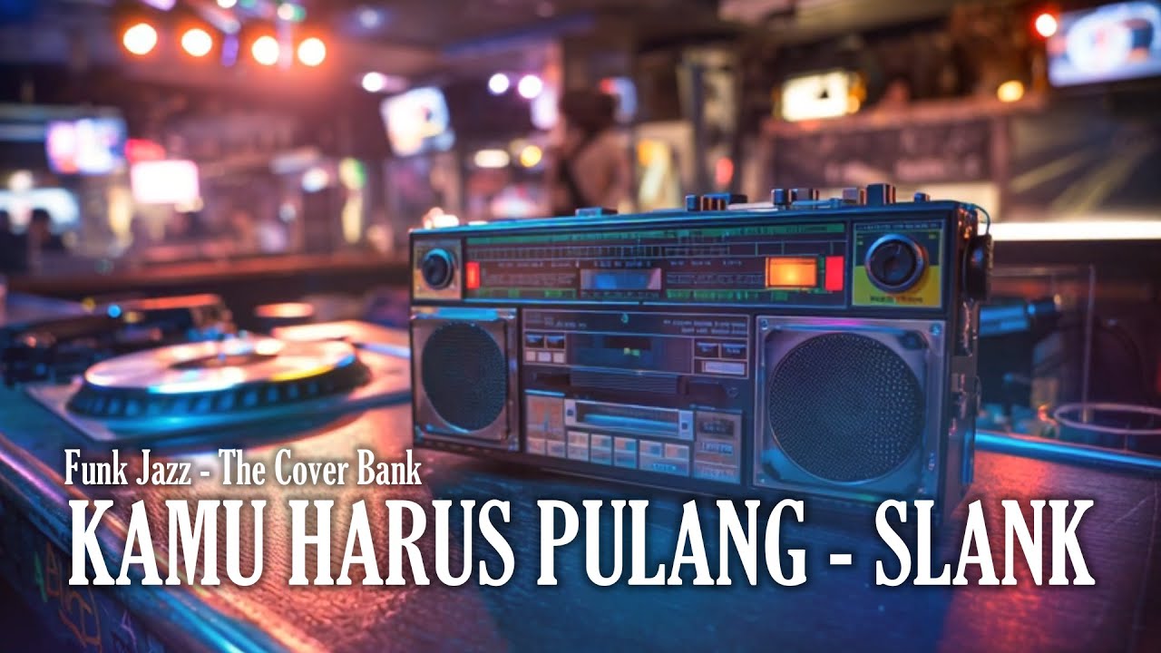 Kamu Harus Pulang - Slank I Funk Jazz Cover by The Cover Bank