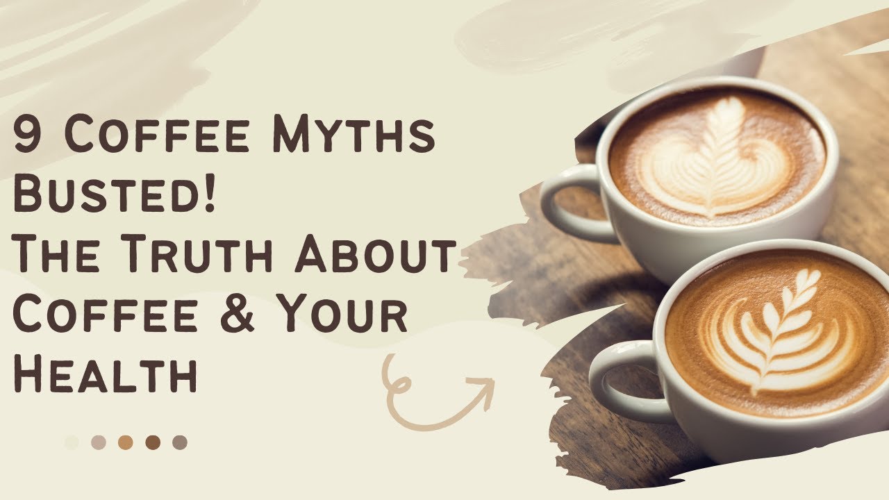 9 Coffee Myths Busted! The Truth About Coffee & Your Health