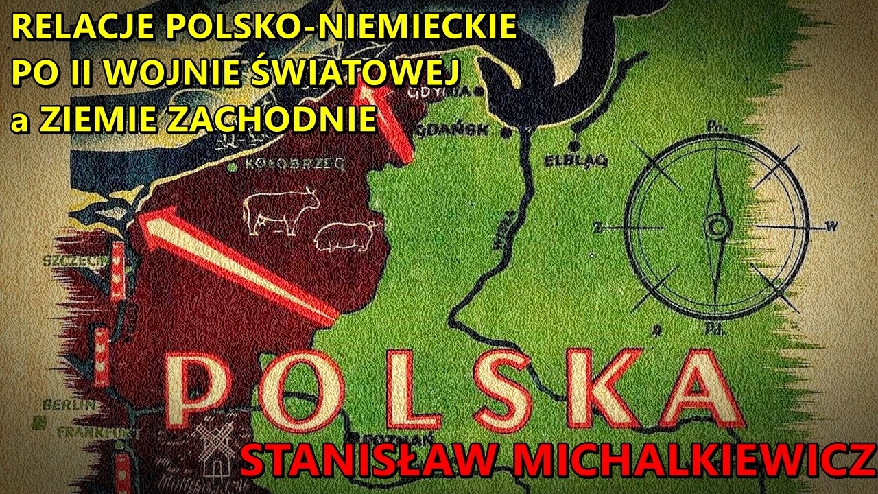 Relacje polsko-niemieckie po II wojnie światowej a Ziemie Zachodnie - Stanisław Michalkiewicz