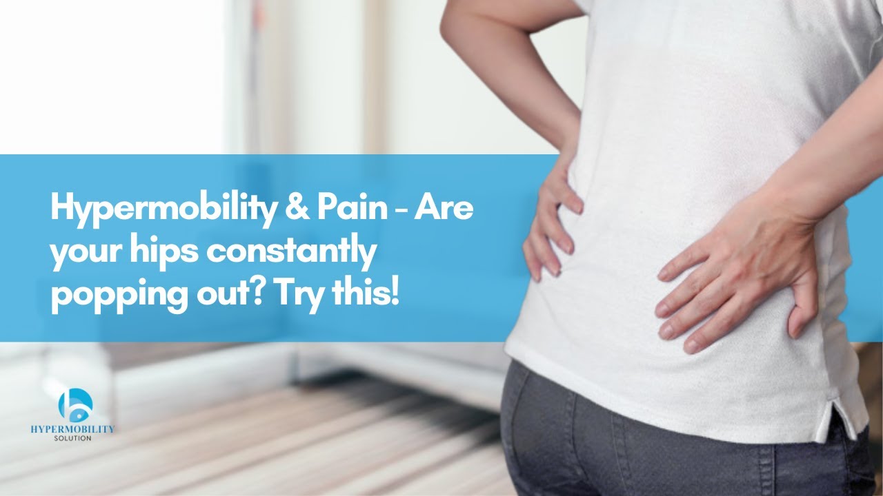 Hypermobility & Pain - Are your hips constantly popping out? Try this!