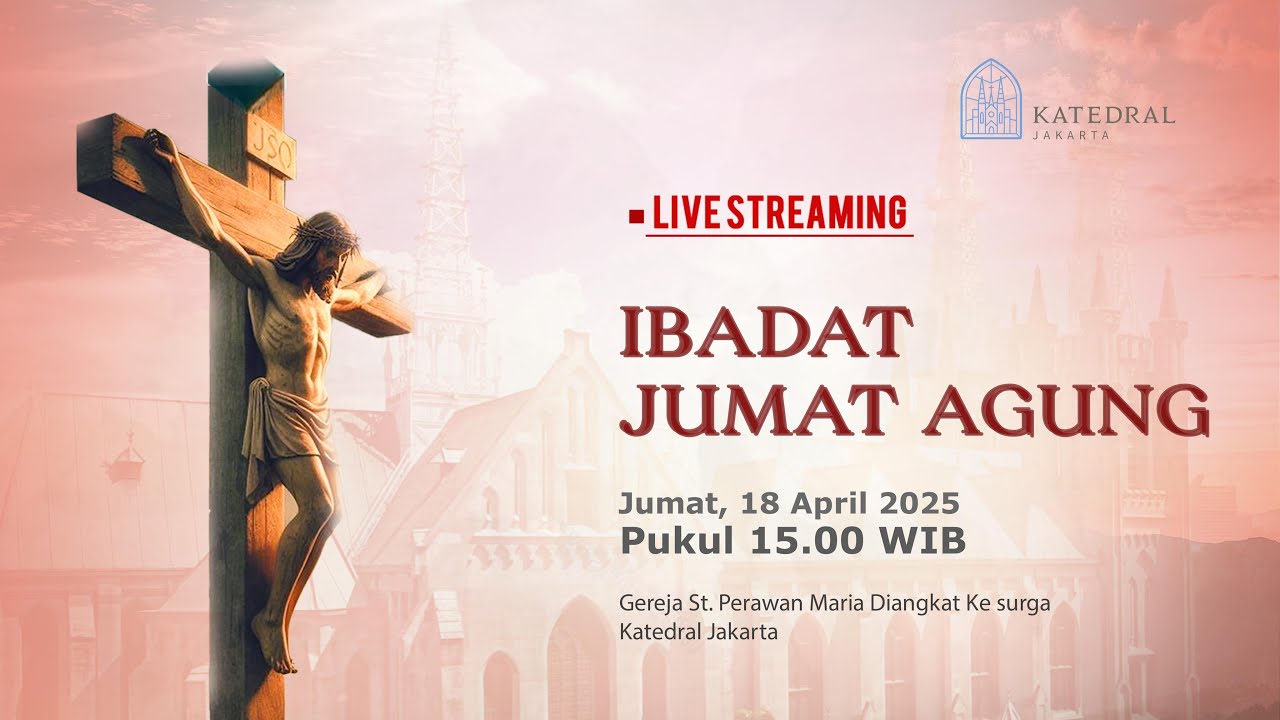 IBADAT JUMAT AGUNG - JUMAT, 18 APRIL 2025, PK 15.00 WIB