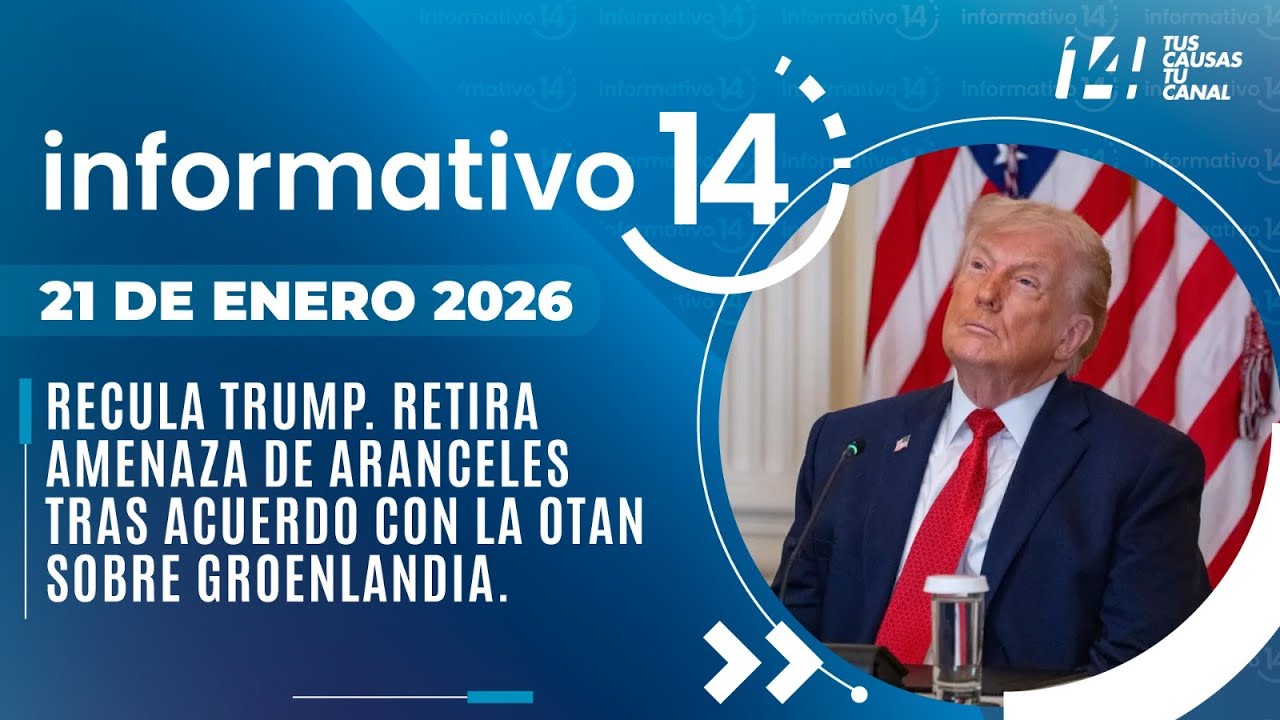 Informativo14: Recula Trump. Retira amenaza de aranceles tras acuerdo con la OTAN sobre Groenlandia