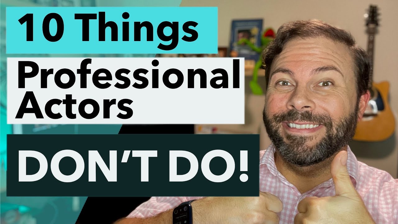 10 Things Professional Actors DON'T DO!