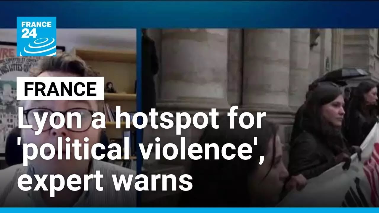 Lyon a hotspot for 'political violence', expert warns ahead of rally • FRANCE 24 English