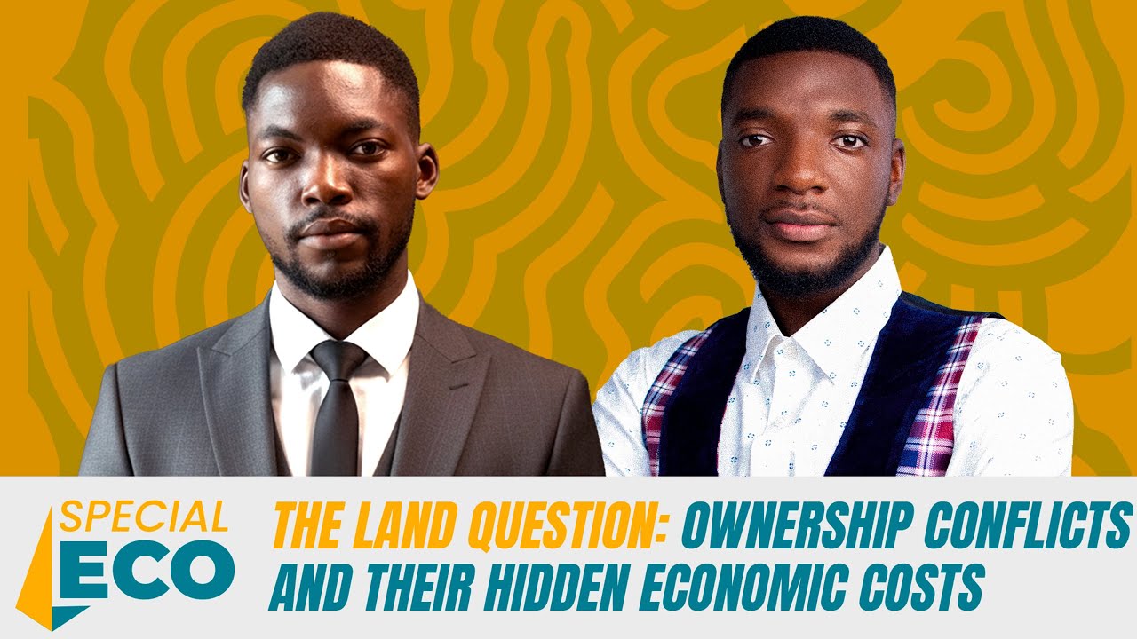 SPECIAL ECO - THE LAND QUESTION: OWNERSHIP CONFLICTS AND THEIR HIDDEN ECONOMIC COSTS