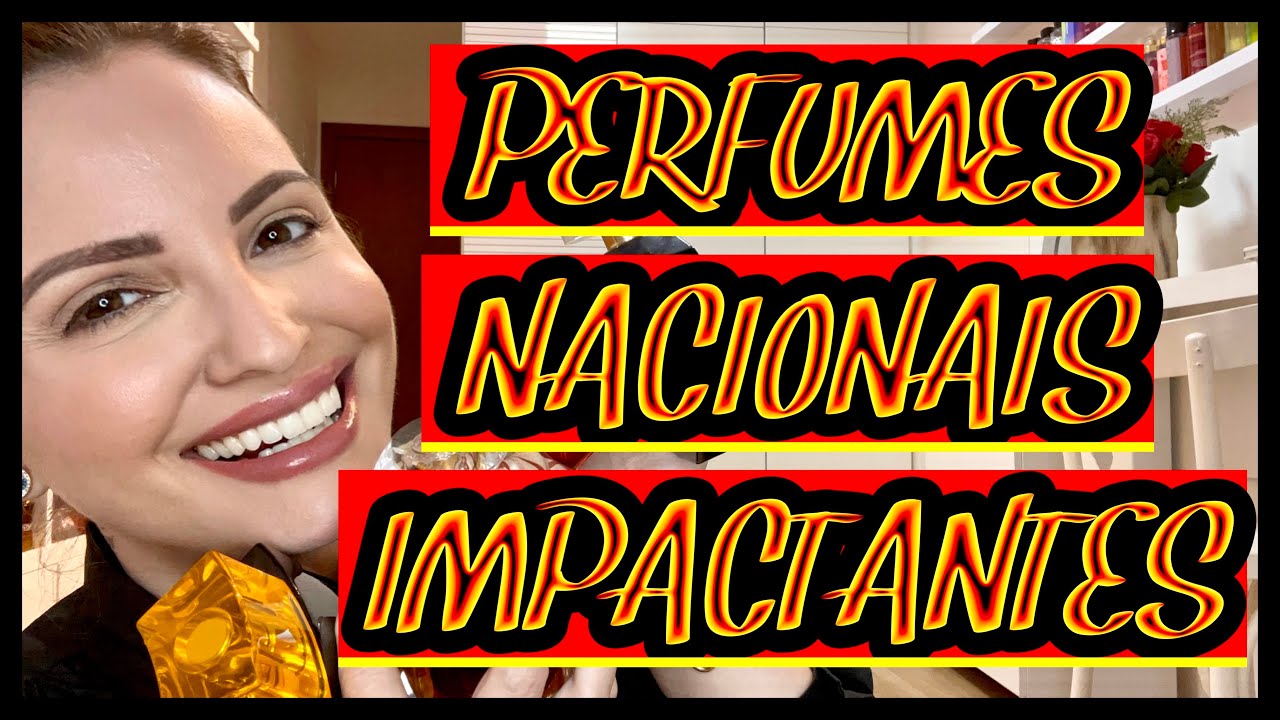 PERFUMES NACIONAIS MARCANTES PARA USAR, IMPACTAR E IMPRESSIONAR