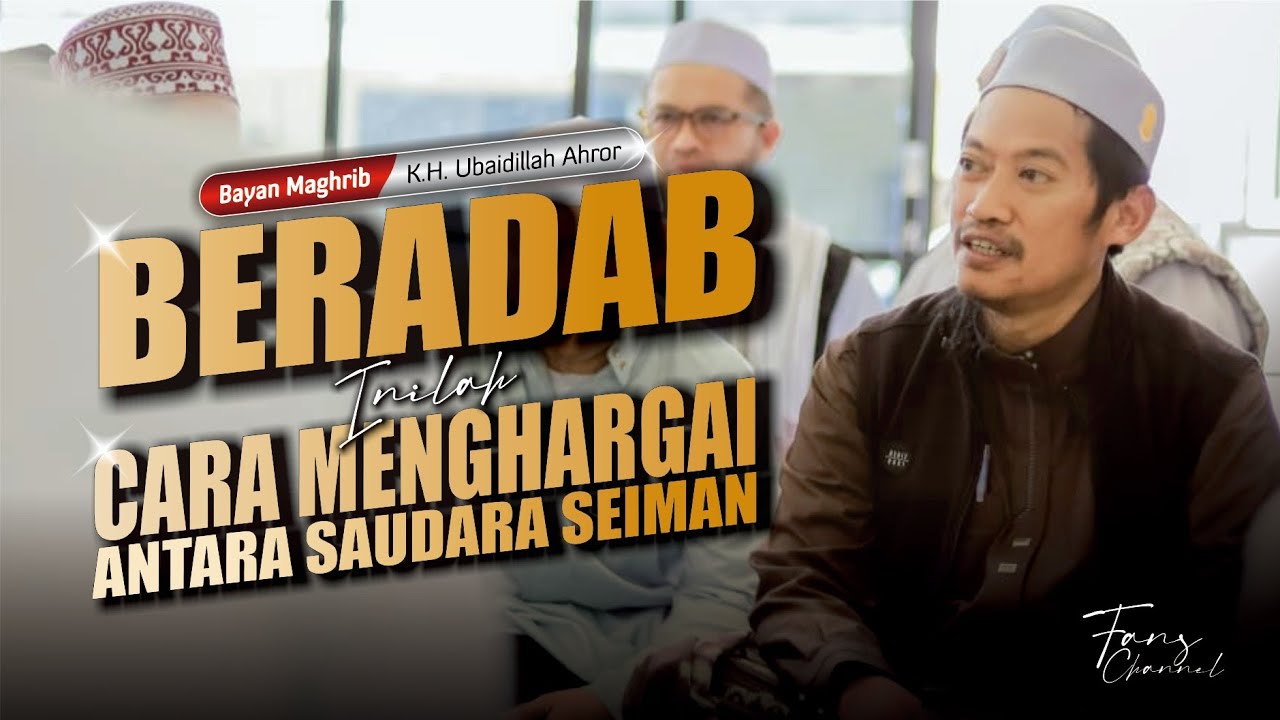 BERADAB • CARA MENGHARGAI SAUDARAMU • KH Ubaidillah Ahror
