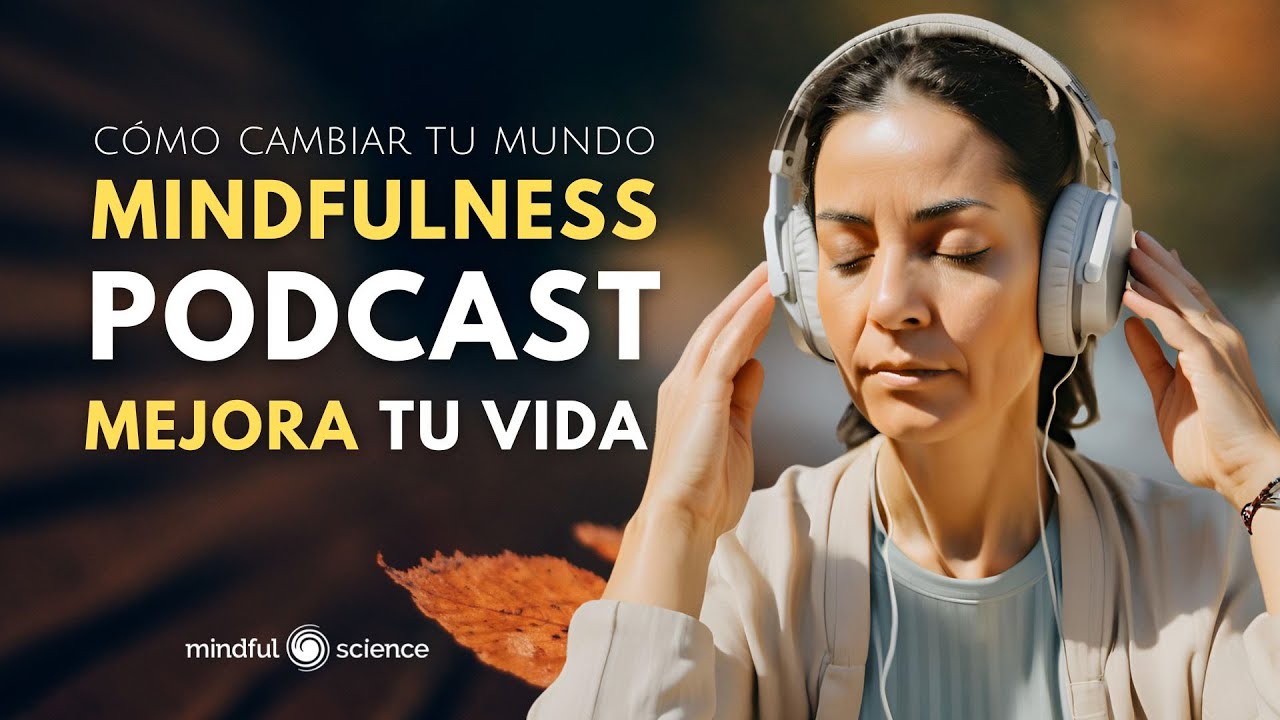 🔍 Qué es el Mindfulness y Cómo Puede Cambiar Tu Mundo 🌎💡Mindful Science 🎧Podcast