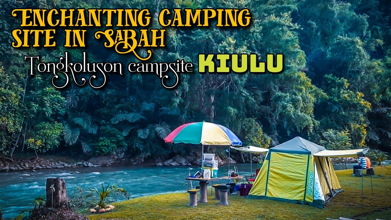 Camping Vlog|Riverside Camping at Tongkoluson Campsite Pahu|Kiulu|Sabah|Borneo