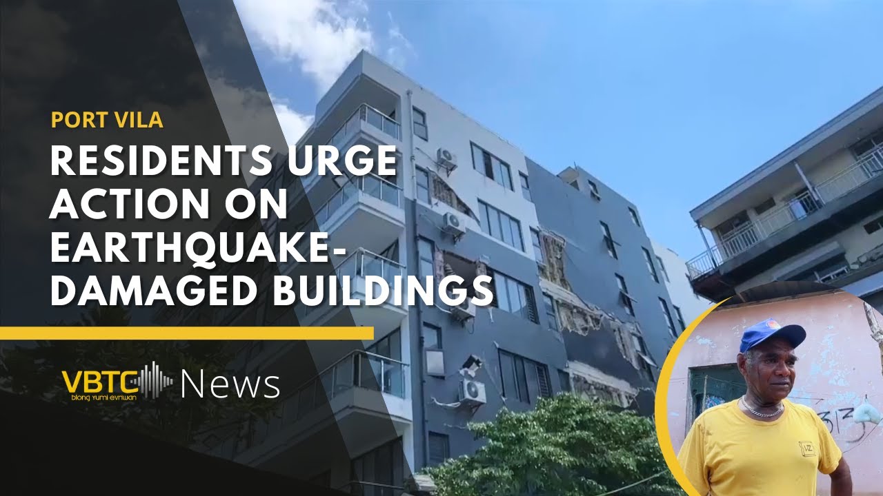 Port Vila residents urge action on earthquake-damaged buildings | VBTC News
