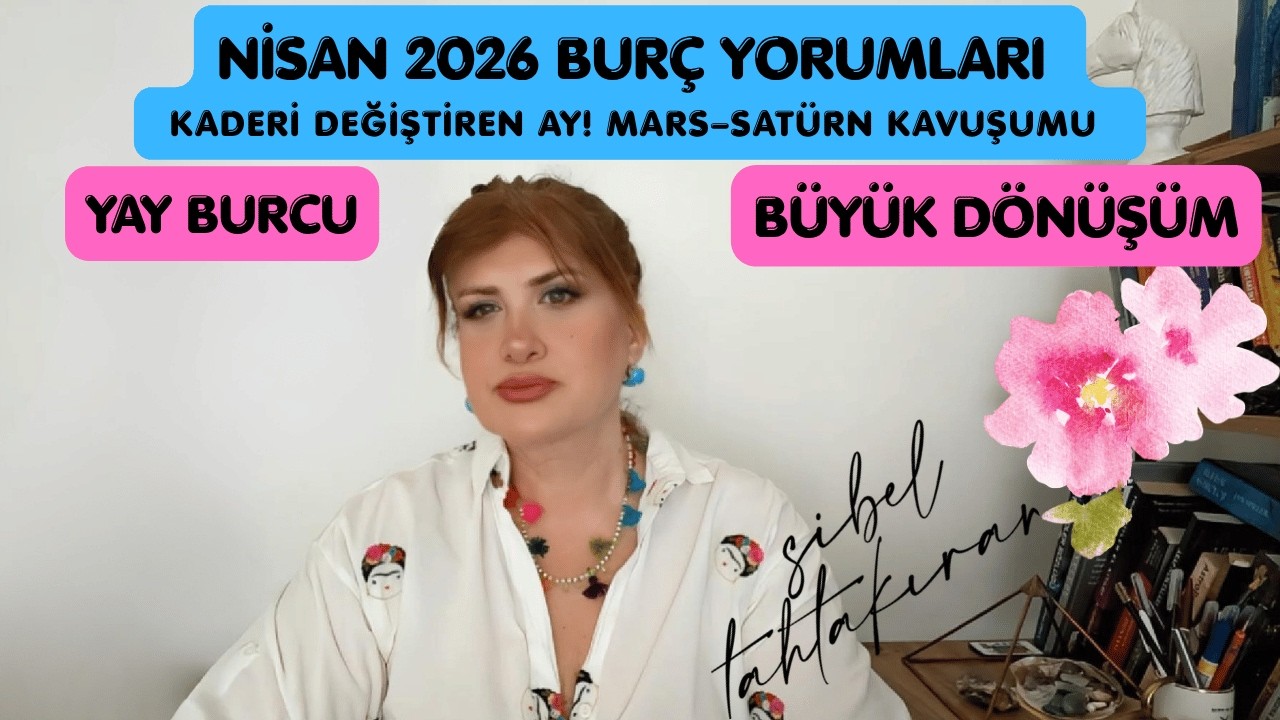 NİSAN 2026  YAY BURCU  AYLIK YORUMLARI ( B&uuml;y&uuml;k D&ouml;n&uuml;ş&uuml;m & Mars&ndash;Sat&uuml;rn Kavuşumu) #astroloji