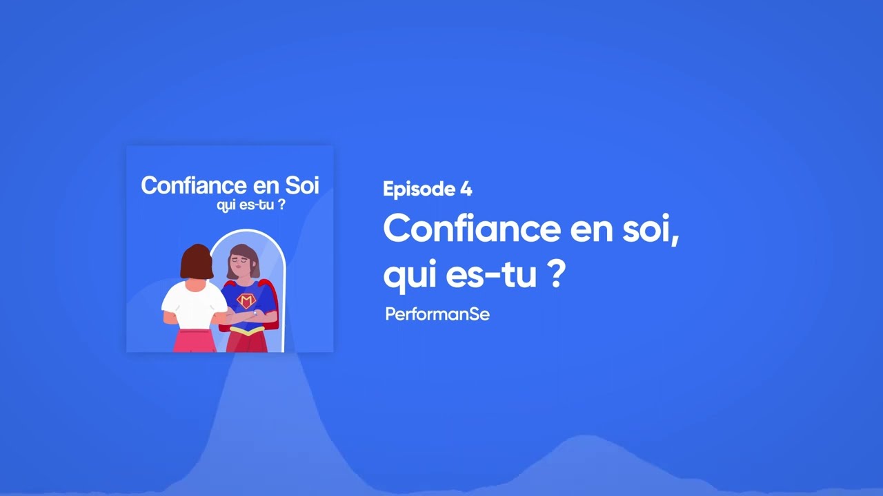 (Épisode 4) Soft Skill, Qui-Es Tu ? - La Confiance en Soi