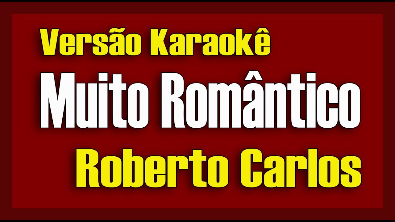 Roberto Carlos - Muito Romântico - Karaokê