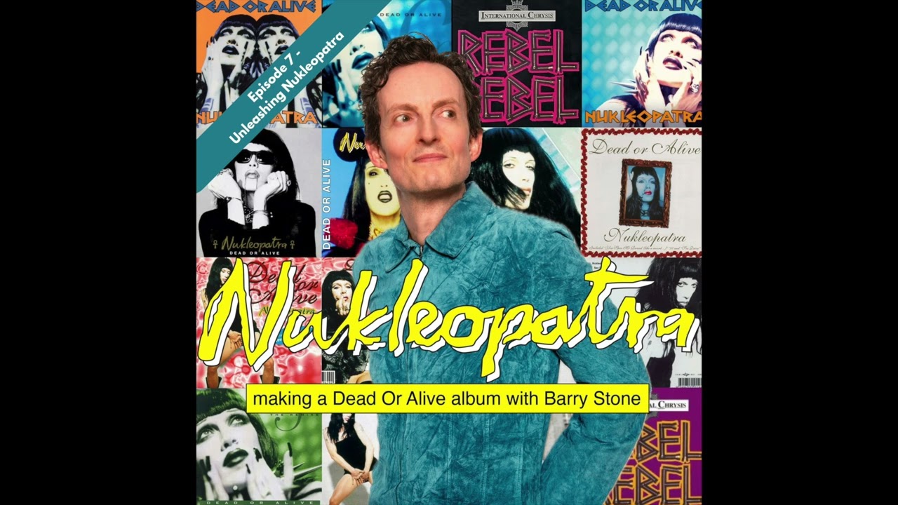 Nukleopatra Unleashed |  Nukleopatra - making a Dead Or Alive album with Barry Stone