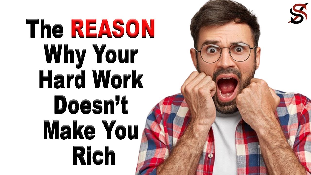 The Reason Why Your Hard Work Doesnt Make You Rich