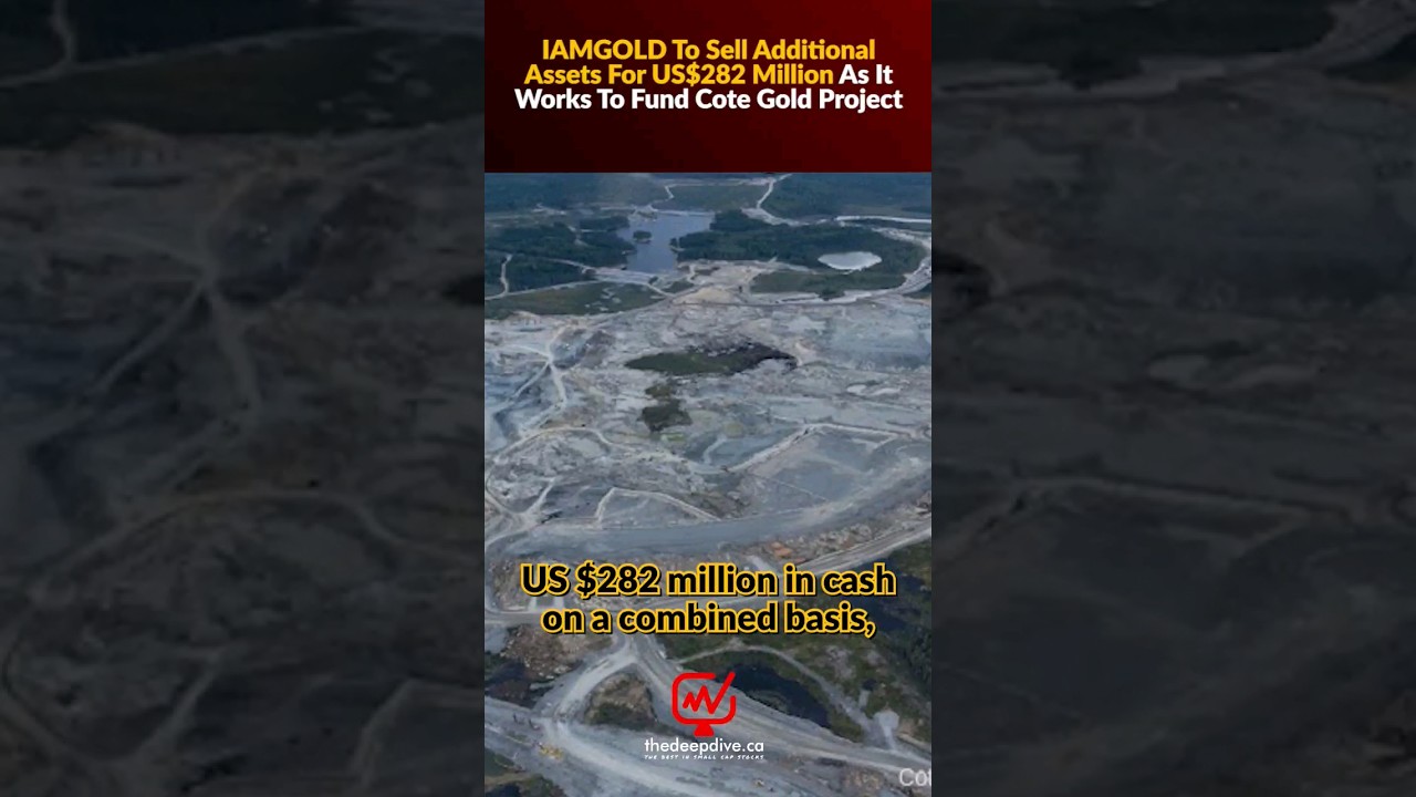 IAMGOLD To Sell Additional Assets For US$282 Million As It Works To Fund Cote Gold Project