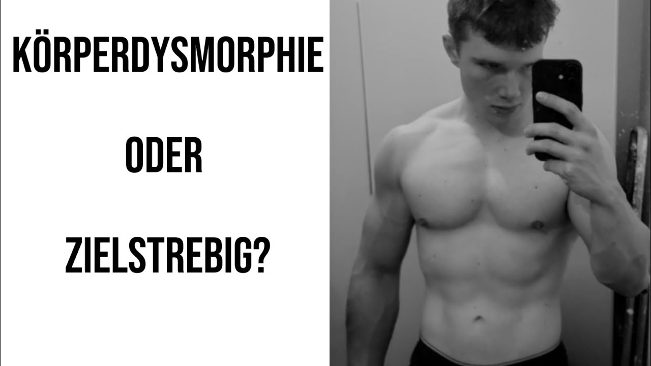 Körperdysmorphie oder Zielstrebigkeit?