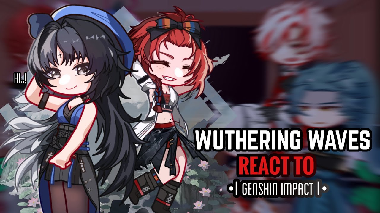 ⚔️✨ Wuthering Waves React to Genshin Impact || Gacha Club || Teyvat