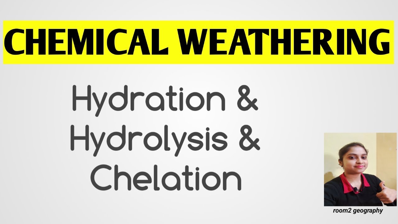 Hydration & Hydrolysis & Chelation:Types of chemical weathering:room2 geography